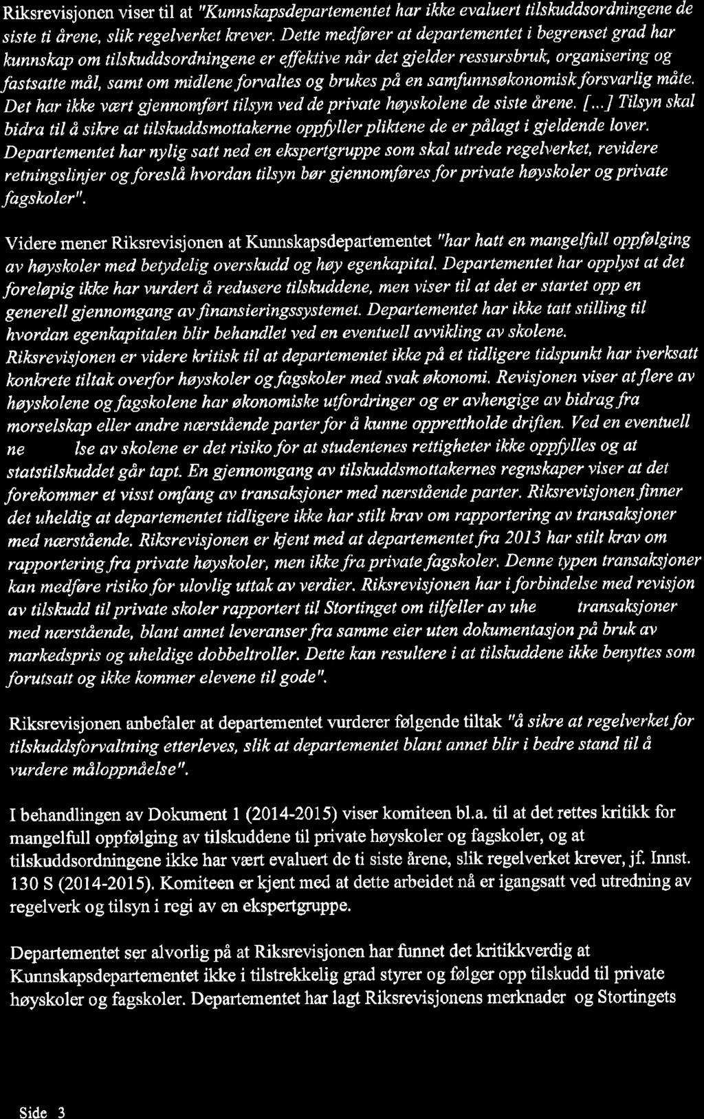 Riksrevisjonen viser til at "Kunnskapsdepartementet har ikke evaluert tilskuddsordningene de siste ti årene, slik regelverket lvever.