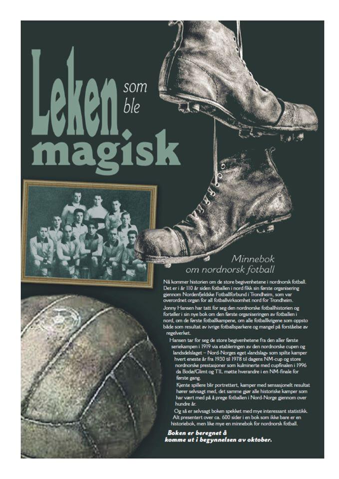 Ergo noen spalter om den magiske leken. Denne bladfyken innbilte seg at nord-norsk fotballs historie fikk plass på et A4-ark, men så feil kan man ta.