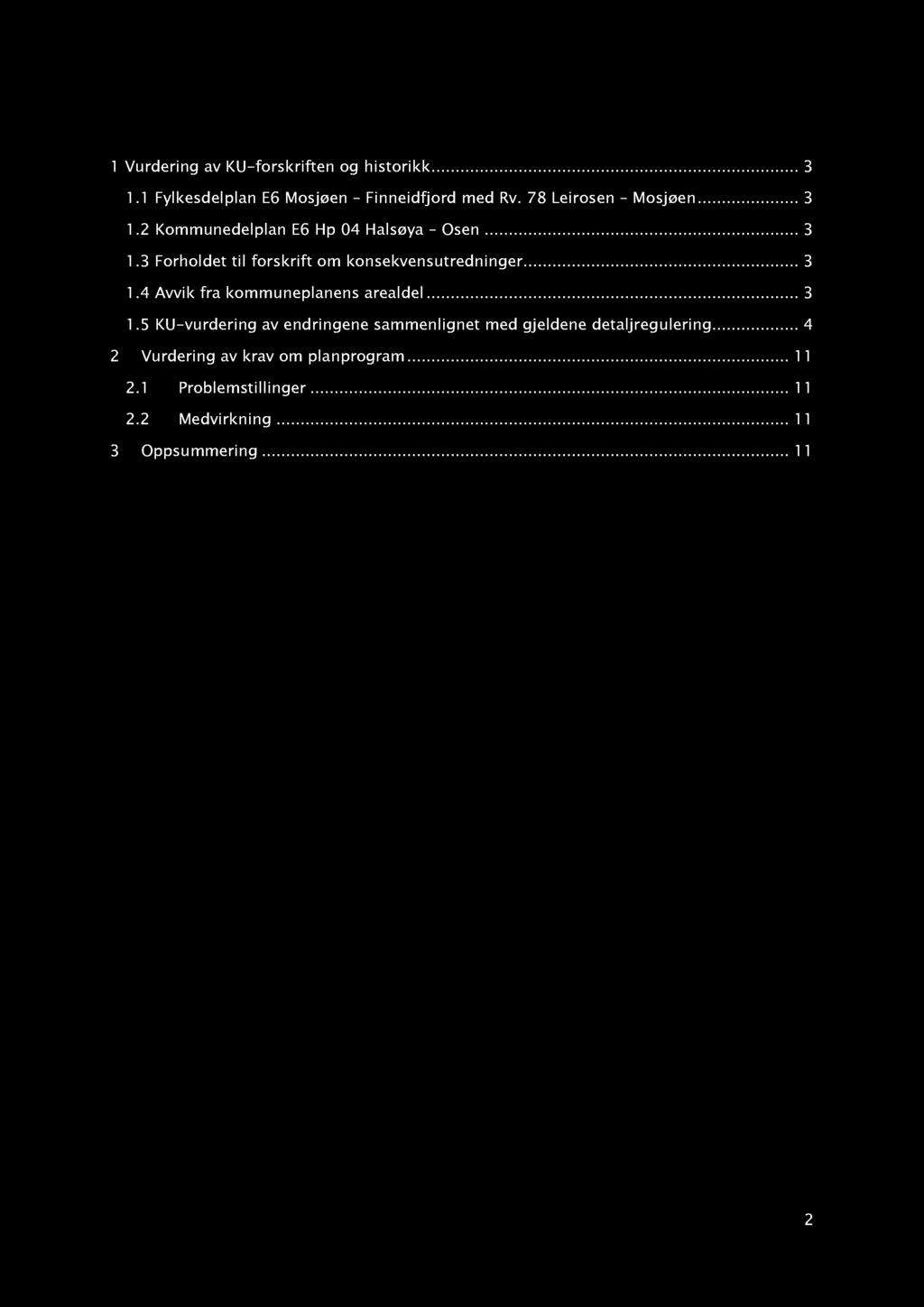 ........ 3 1.5 KU - vurdering av endringene sammenlignet med gjeldene detaljreg ulering... 4 2 Vurdering av krav om planprogram.