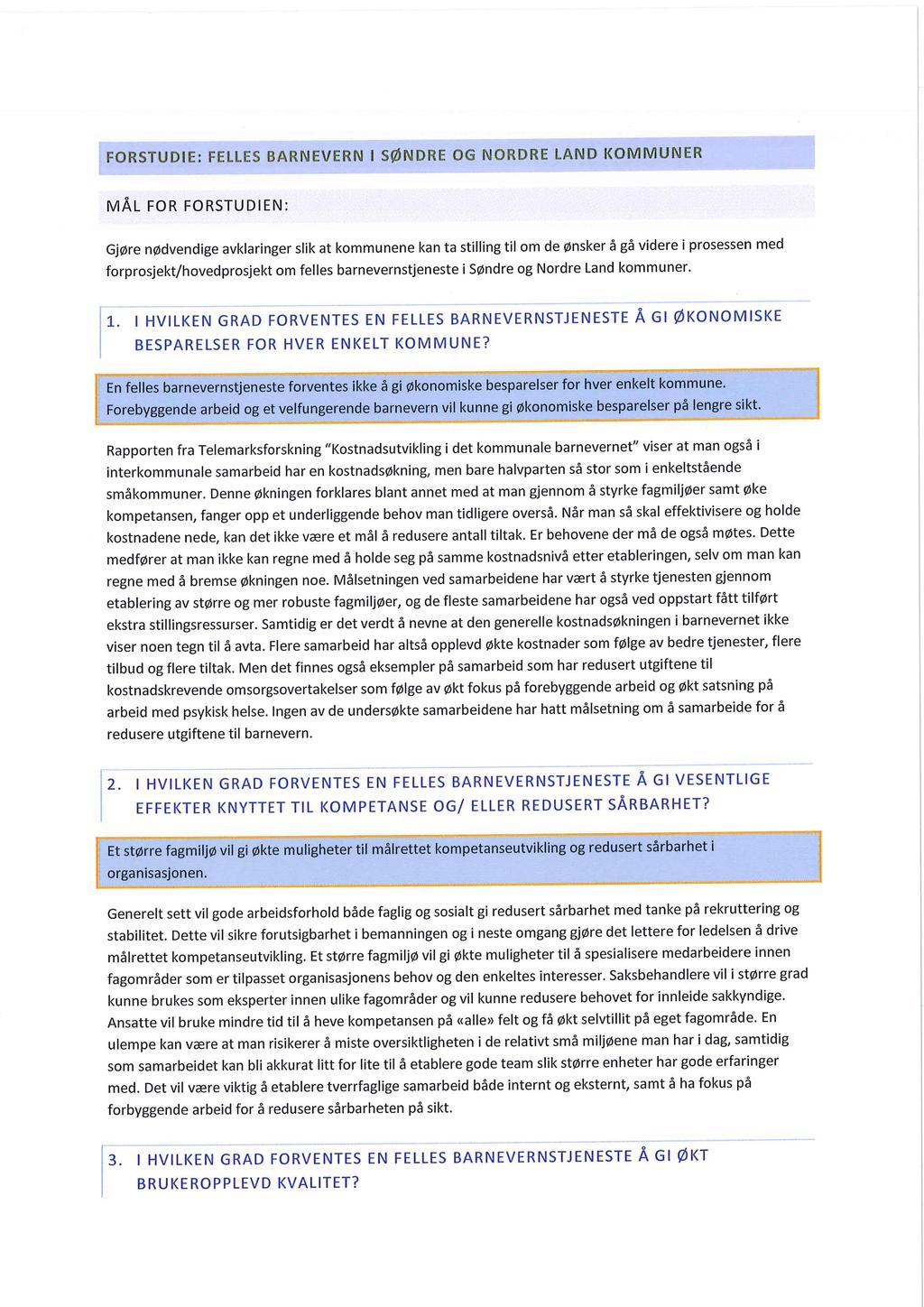MÅL I SØNDRE OG NORDRE LAND KOMMUNER FELLES BARNEVERN FORSTUDIE: FOR FORSTUDIEN: ikke å gi økonomiske forventes En felles barnevernstjeneste arbeid og et velfungerende Rapporten fra