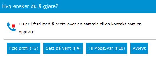 Til kontakt: Velges denne opsjonen ignoreres viderekoblingen og det ringer på kontaktens telefon. Avbryt: Dialogboksen lukkes og operatøren kommer tilbake til skjermbilde for sentralbordet. 3.9.4.