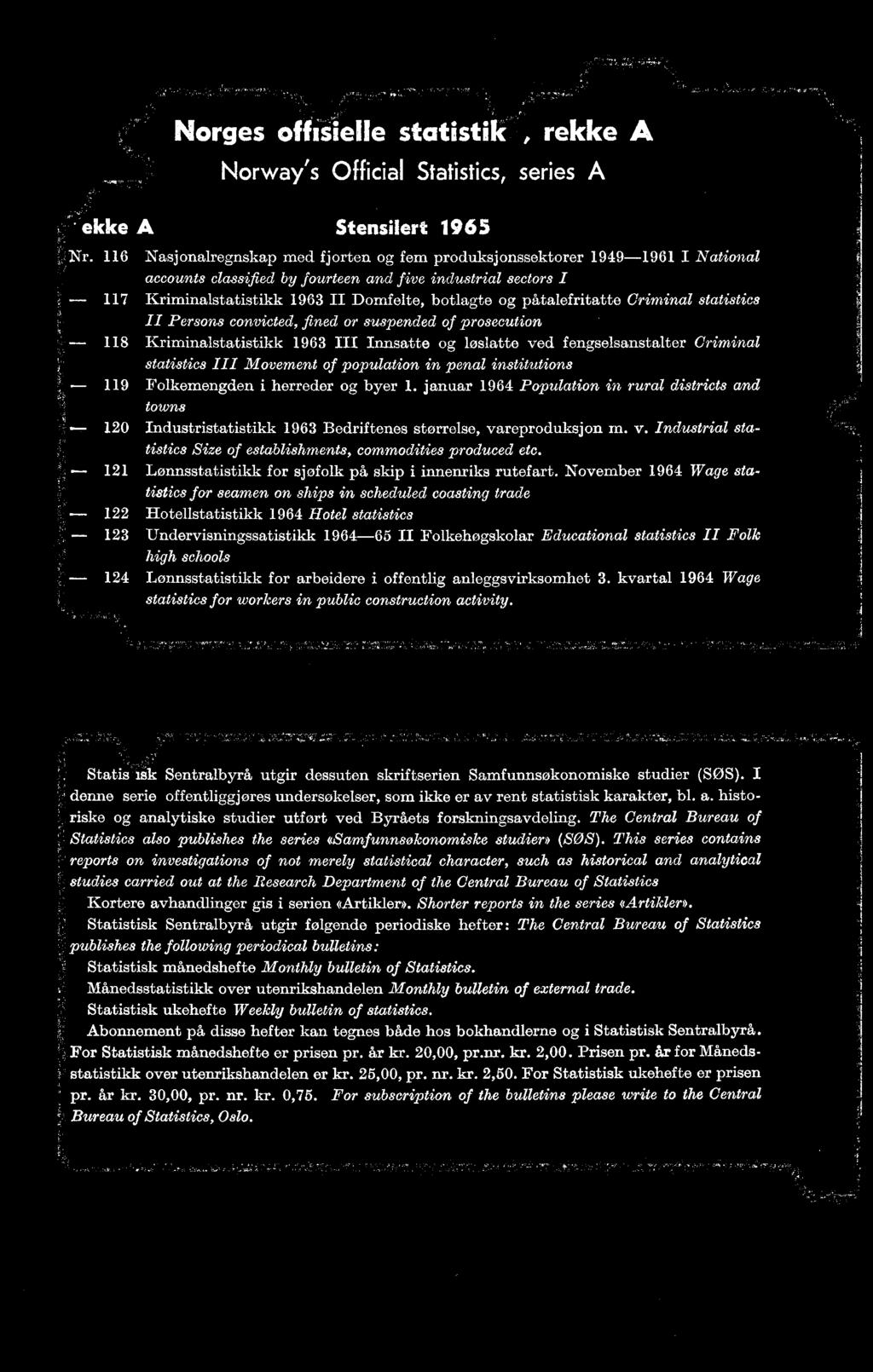 skip i innenriks rutefart ovember 964 Wage statistics for seamen on ships in scheduled coasting trade 22 Hotellstatistikk 964 Hotel statistics 23 Undervisningssatistikk 964-65 II Folkehøgskolar