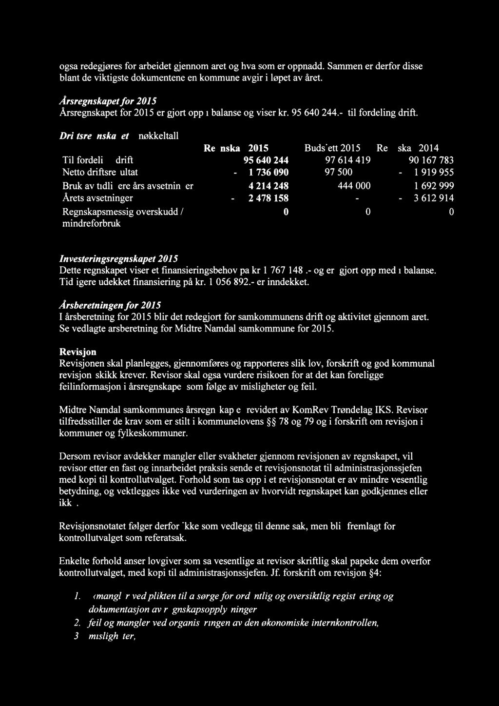 også redegjøres for arbeidet gjennom året og hva som er oppnådd. Sammen er derfor disse blant de viktigste dokumentene en kommune avgir i løpet av året.