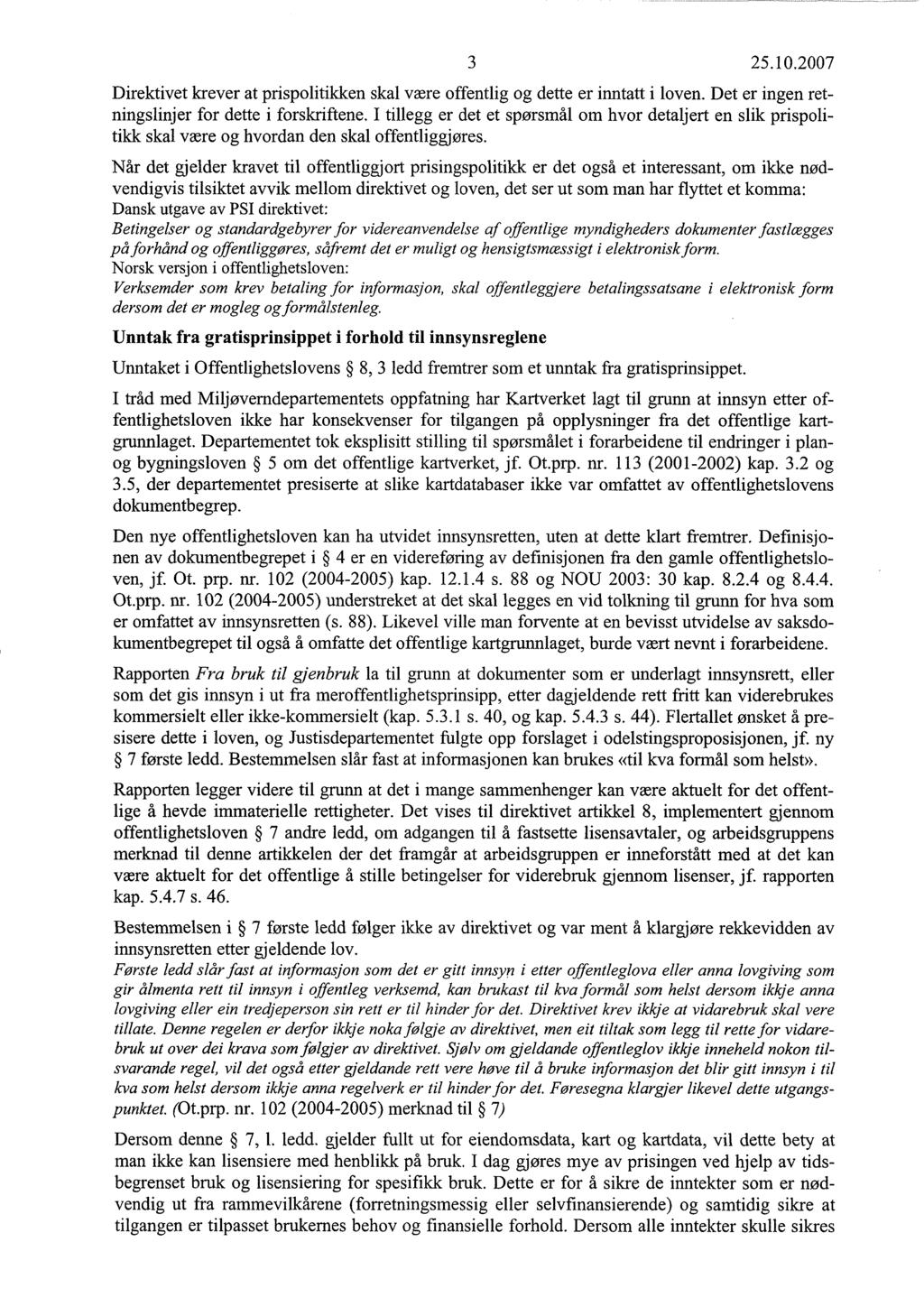 3 25.10.2007 Direktivet krever at prispolitikken skal være offentlig og dette er inntatt i loven. Det er ingen retningslinjer for dette i forskriftene.