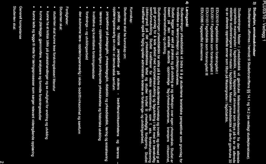 PLUO3/1O - Vedlegg i 3) Studieplan, emnebeskrivelser Studieplanen utformes i henhold til Studieforskriftens ~ 14.1 og 14.2 (se vedlagt studieplanskisse).