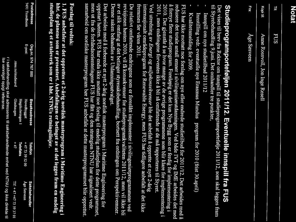 NTNU Studieavdelingen 29.04.2010 Dato Referanse Studiepo~efø1je 2011-12 FUS-vedtak Notat Til; Kopi til; Fra; FUS Anne Rossvoll, Jon Inge Resell Åge Søsveen Studieprogramporteføljen 2011112.