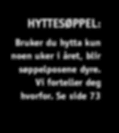 DET GODE LIV: Etter lang tid med fokus på hytteluksus, vil mange nå dyrke det enkle livet på hytta. Se side 66. HYTTESØPPEL: Bruker du hytta kun noen uker i året, blir søppelposene dyre.