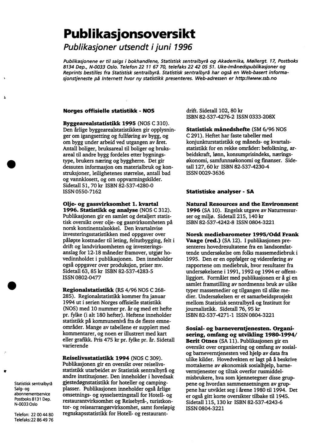 Publikasjonsoversikt Publikasjoner utsendt ijuni 996 Publikasjonene er til salgs i bokhandlene, Statistisk sentralbyrå og Akademika, Mollergt. 7, Postboks 834 Dep., N-0033 Oslo.