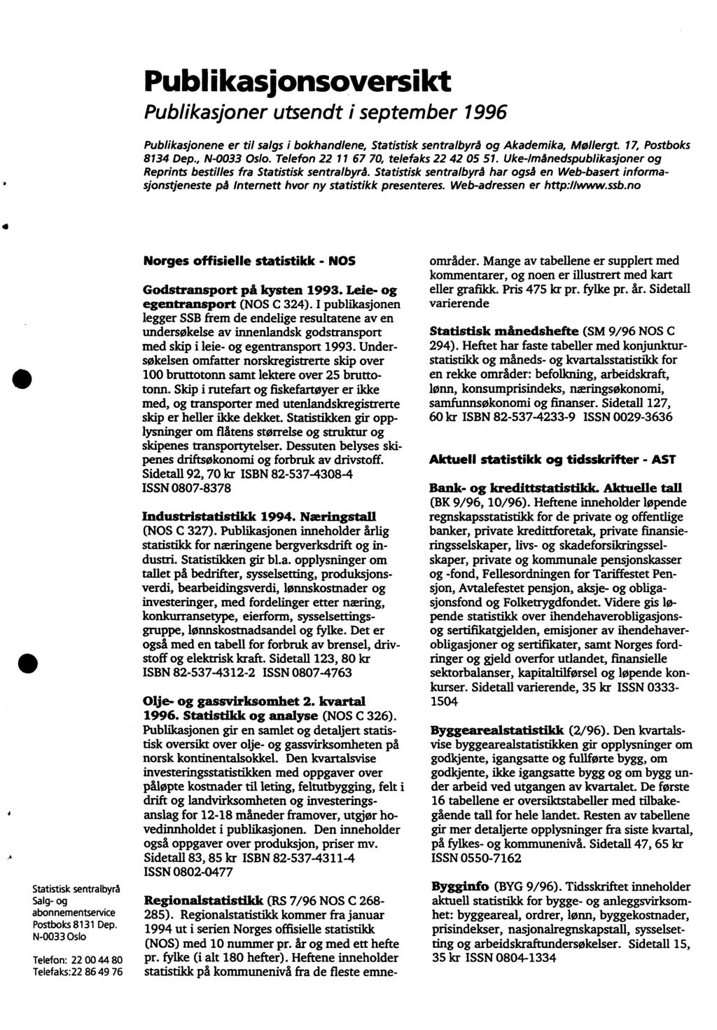 Publikasionsoversild Publikasjoner utsendt i september 996 Publikasjonene er til salgs i bokhandlene, Statistisk sentralbyrå og Akademika, Mollergt. 7, Postboks 834 Dep., N-0033 Oslo.