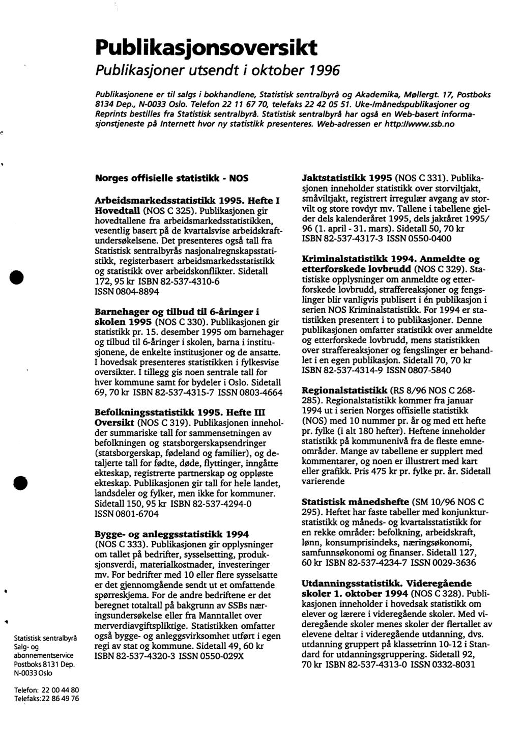 Publikasionsoversikt Publikasjoner utsendt i oktober 996 Publikasjonene er til salgs i bokhandlene, Statistisk sentralbyrå og Akademika, Mollergt. 7, Postboks 834 Dep., N-0033 Oslo.