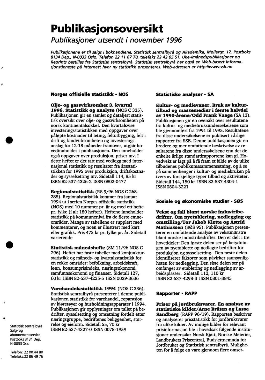 Publikasionsoversikt Publikasjoner utsendt i november 996 Publikasjonene er til salgs i bokhandlene, Statistisk sentralbyrå og Akademika, Mollergt. 7, Postboks 834 Dep., N-0033 Oslo.
