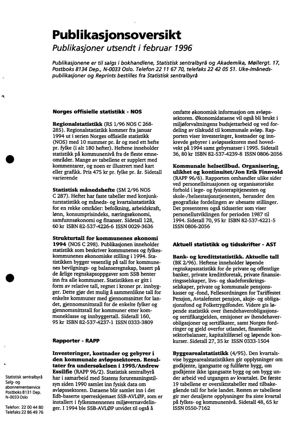 Publikasionsoversikt Publikasjoner utsendt i februar 996 Publikasjonene er til salgs i bokhandlene, Statistisk sentralbyrå og Akademika, Mollergt. 7, Postboks 834 Dep., N-0033 Oslo.