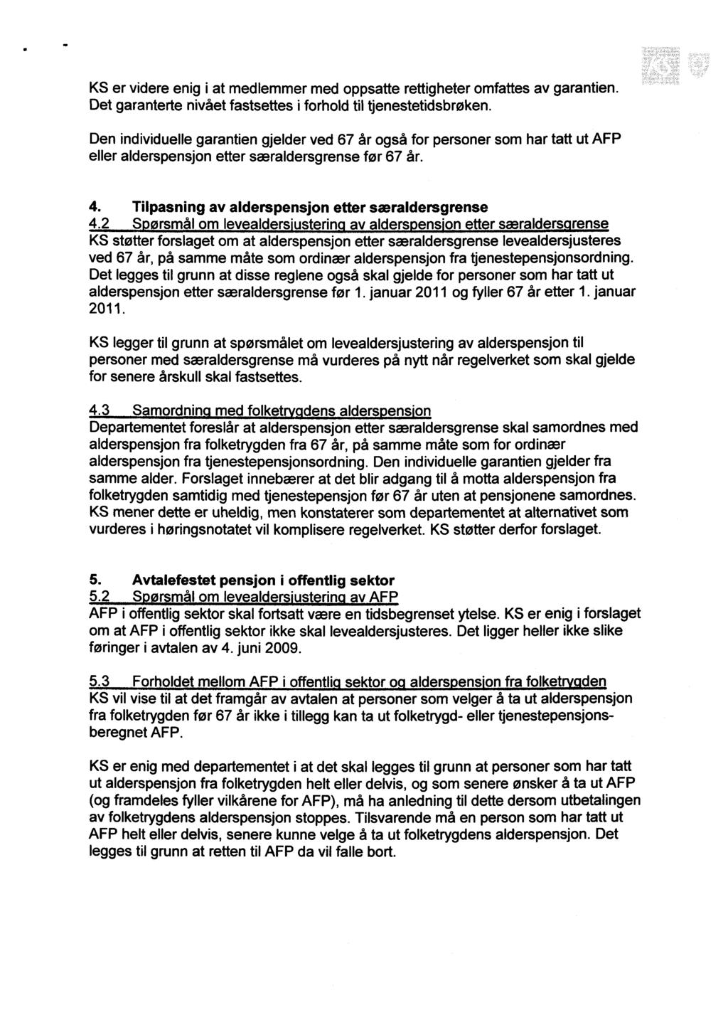 KS er videre enig i at medlemmer med oppsatte rettigheter omfattes av garantien. Det garanterte nivået fastsettes i forhold til tjenestetidsbrøken.