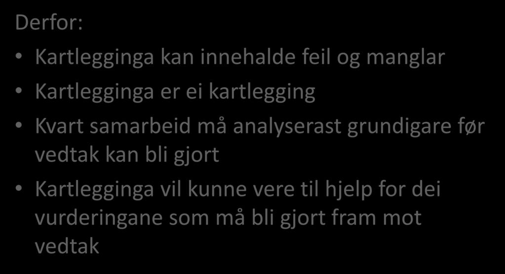 Derfor: Kartlegginga kan innehalde feil og manglar Kartlegginga er ei kartlegging Kvart samarbeid må analyserast