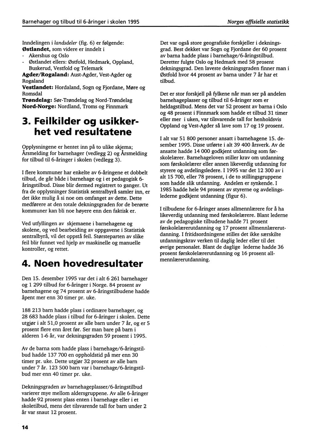 Barnehager og tilbud til 6-åringer i skolen 1995 Norges offisielle statistikk Inndelingen i landsdeler (fig.