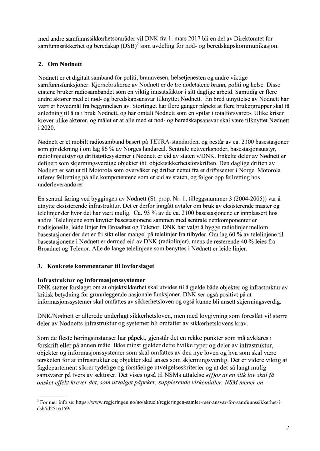 med andre samfunnssikkerhetsområder vil DNK fra l. mars 2017 bli en del av Direktoratet for samfunnssikkerhet og beredskap (DSB)2 som avdeling for nød- og beredskapskommunikasj on. 2. Om N ødnett Nødnett er et digitalt samband for politi, brannvesen, helsetjenesten og andre viktige samfunnsfimksjoner.