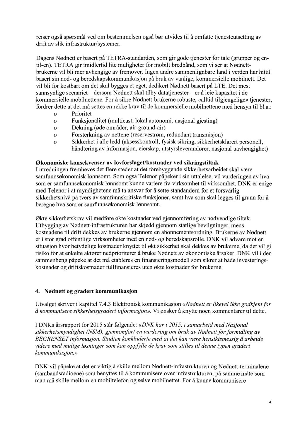 reiser også spørsmål ved om bestemmelsen også bør utvides til å omfatte tjenesteutsetting av drift av slik infrastruktur/ systemer.