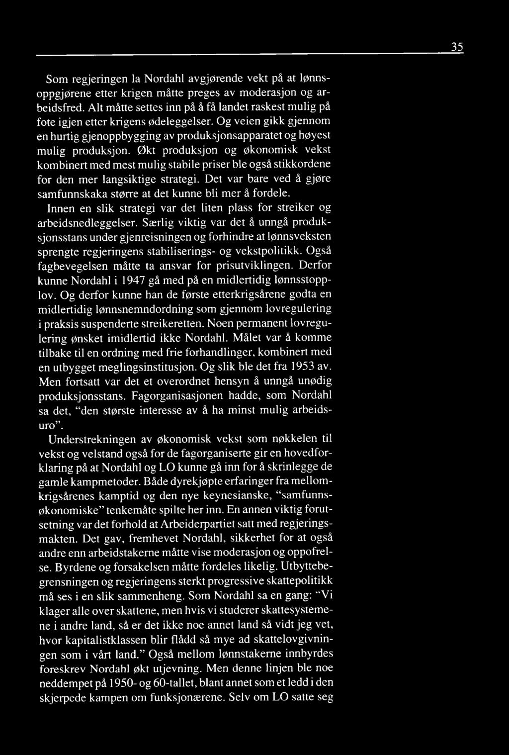 Økt produksjon og økonomisk vekst kombinert med mest mulig stabile priser ble også stikkordene for den mer langsiktige strategi.