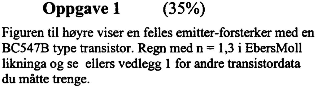 Oppgave 1 (35%) Figuren til høyre viser en felles emitter-forsterker med en BC547B type transistor.