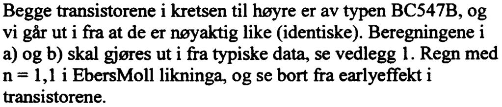 c)7% Når ved hjelp vi kopler av noen til en få lastmotstand ekstra komponenter til denne kan kretsen, vi modifisere blir forst E etsen 'ngen slik mindre, at Men forsterkningen blir tilnærmet