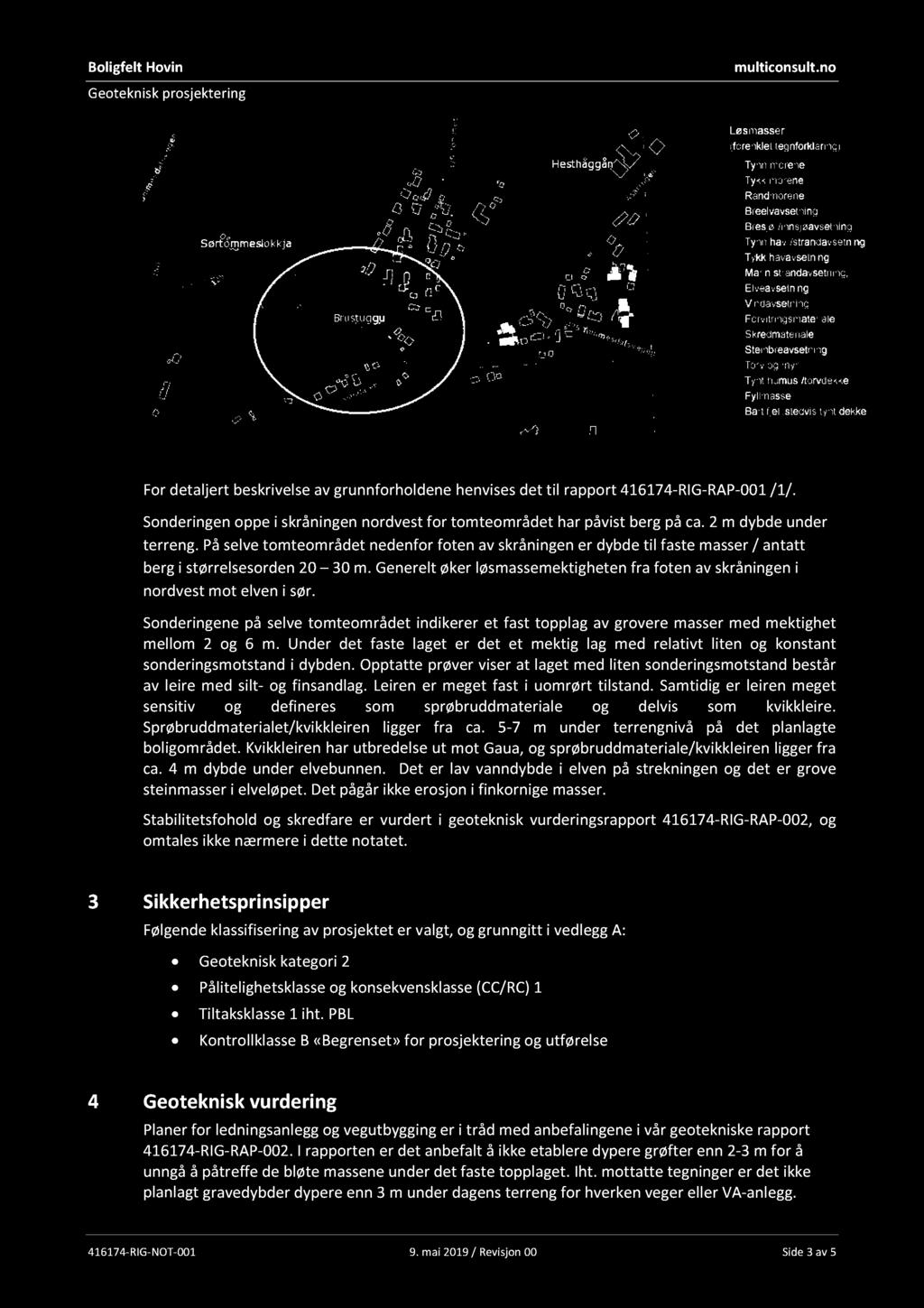 Boligfelt Hovin Geoteknisk prosjektering multiconsult.no Figur 1: Kvartærgeologis kart over planområdet (www.ngu.no).