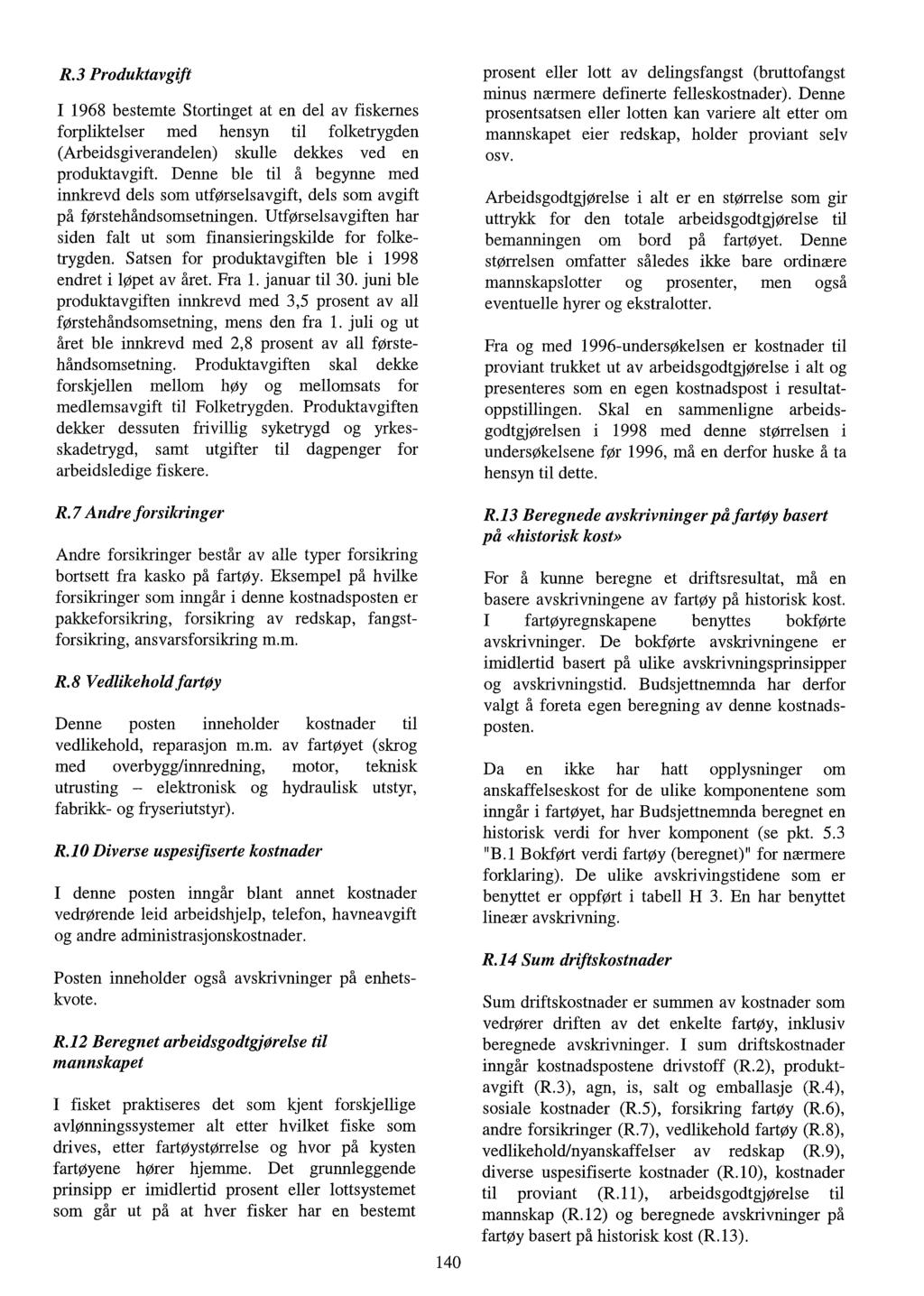 R.3 Prduktavgift I 1968 bestemte Strtinget at en del av fiskernes frpliktelser med hensyn til flketrygden (Arbeidsgiverandelen) skulle dekkes ved en prduktavgift.