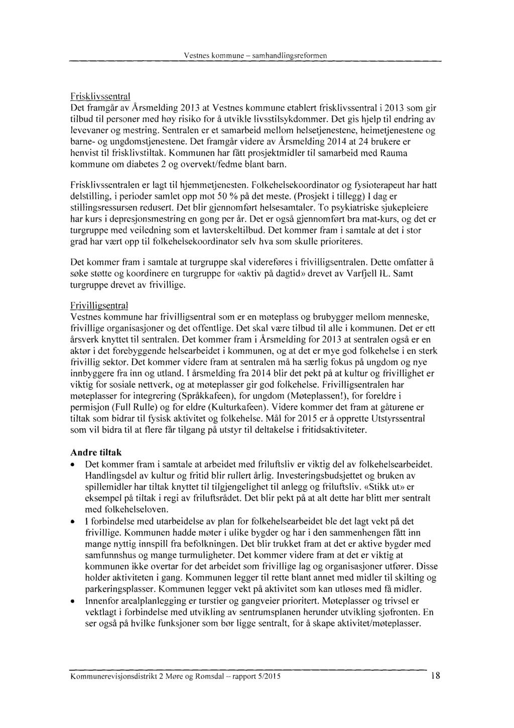 Frisklivssentral Det framgår av Årsmelding 2013 at Vestnes kommune etablert frisklivssentral i 2013 som gir tilbud til personer med høy risiko for å utvikle livsstilsykdommer.