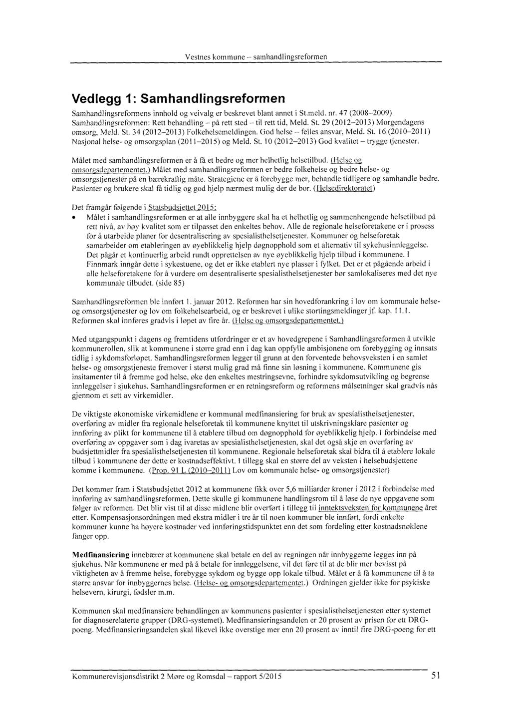 Vedlegg 1: Samhandlingsreformen Samhandlingsreformens innhold og veivalg er beskrevet blant annet i St.meld. nr. 47 (2008-2009) Samhandlingsreformen: Rett behandling på rett sted til rett tid, Meld.