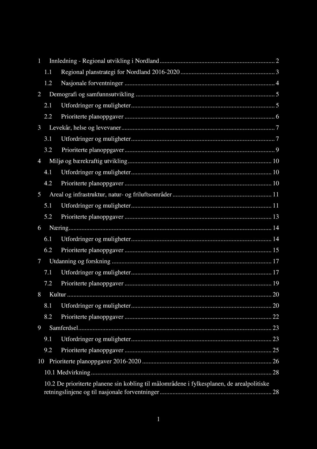 Innhold 1 Innledning - Regional utvikling i Nordland... 2 1.1 Regional planstrategi for Nordland 2016-2020... 3 1.2 Nasjonale forventninger... 4 2 Demografi og samfunnsutvikling... 5 2.