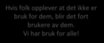 bruk for dem, blir det fort