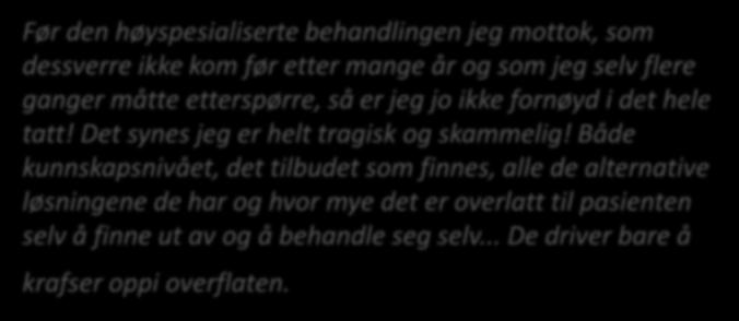 Psykologtilbud - Fåtall konsultasjoner - Feilrettet behandlingsfokus - 2 av 7 tilfredse Før den høyspesialiserte behandlingen jeg mottok, som dessverre ikke kom før etter mange år og som jeg selv