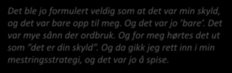 Kontakt med helsepersonell Overvektslidelse Vektrasisme og vektdiskriminering (både før og etter diagnose) Følelse av å ikke bli sett eller hørt øker skam og stress rundt overspising og oppleves å