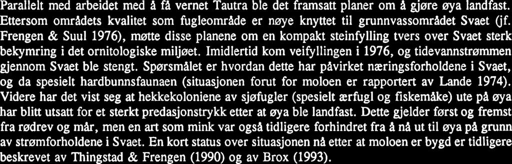 Ytreberg drev sine undersøkelser her pi 1950-tallet har det vært ornitologisk aktivitet pa øya, og Tautra ble allerede i 1973 angitt som ett av de viktigste verneobjektene i Norge i en rapport over