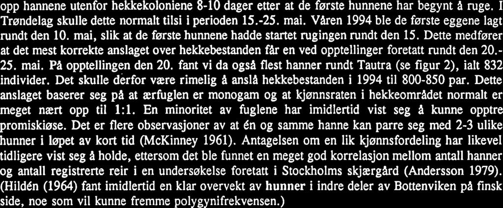 Dette medfører at det mest korrekte anslaget over hekkebestanden fair en ved opptellinger foretatt rundt den 20.- 25. mai. PA opptellingen den 20.