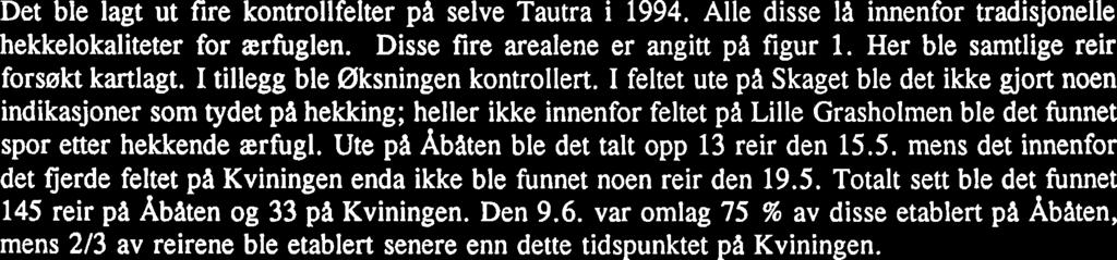 Utenom en negativ trend i materialet, noe som har ført til at antall ærfugler som ligger rundt øya i mai ni bare er omlag halvparten si stor som det den var i 1977, avdekker denne oversikten ogsa at