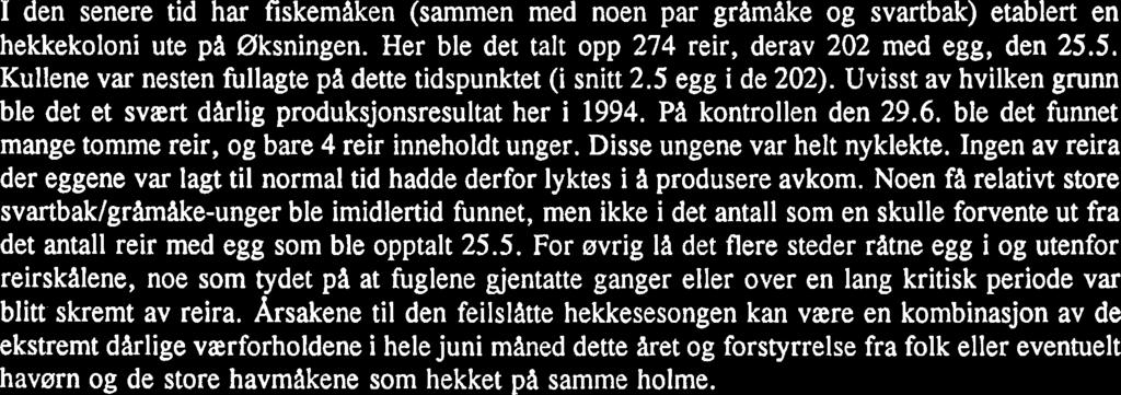 ferdige reirskaler (ett med egg) den 19.5. Disse la alle sammen helt nede i flomalet, slik at de ble tatt av storfloa noen dager senere. Den 17.6. ble det opptalt 78 nye reir her.