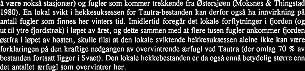 i være noksa stasjonær) og fugler som kommer trekkende fra Østersjøen (Moksnes & Thingstad 1980).