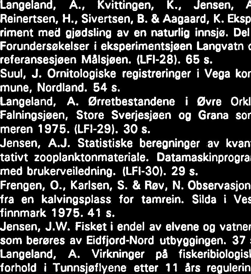 Ørretbestanden i Holden i Nord- Trendelag etter 60 Ars regulering. (LFI-23). 21 s. Koksvik, J.I. Fiskeribiologiske og hydrografiske undersekelser i Nesjeen (Tydal) fjerde ar etter oppdemningen.
