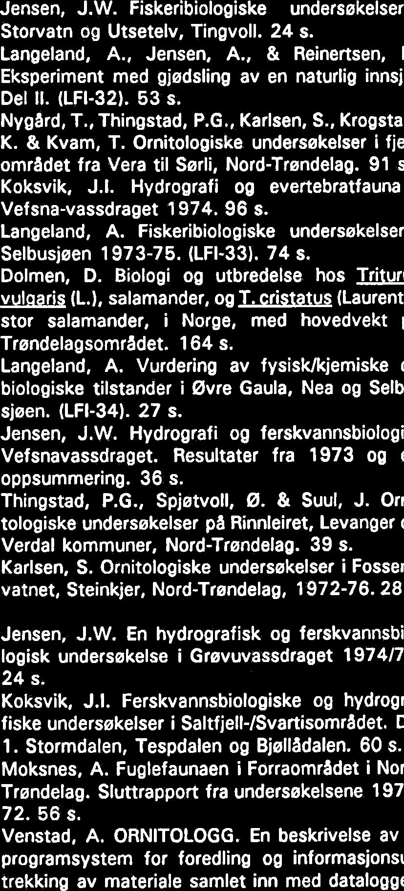 Fiskeribiologiske undersekelser i Storvatnet, Afjord kommune, fei regulering. Haukebe, T. En hydrografisk og biologisk inventering i Forra-vassdraget. 57 s. Suul, J.