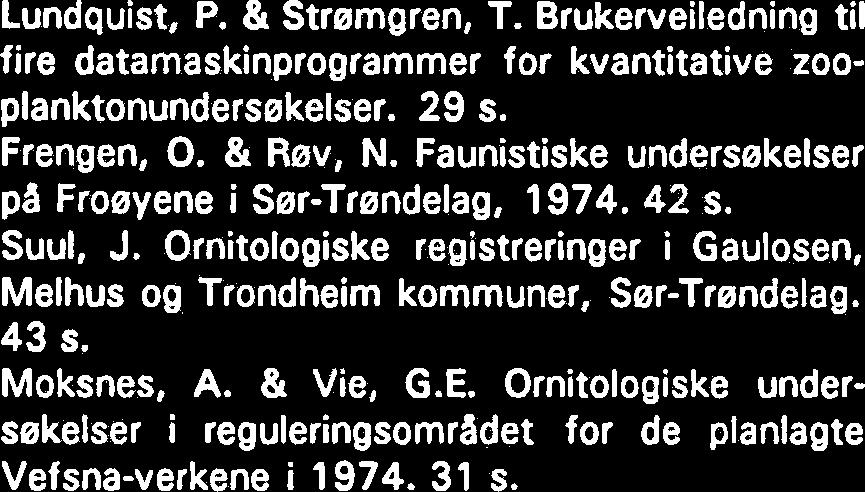 Resipientundersekelse av Trondheimsfjorden. Bunndyrsundersekelser; Preliminærrapport. 45 s. Lundquist, P. & Holthe, T.