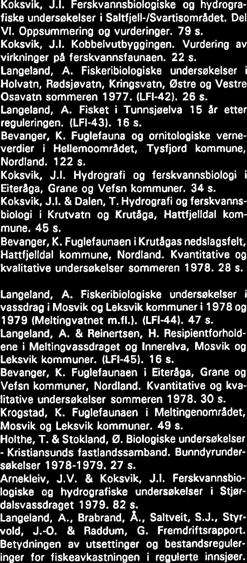 37 s. Koksvik, J.I. Ferskvannsbiologiske og hydrografiske undersekelser i Saltfjell-/Svartisomradet. Del Il. Saltdalsvassdraget. 62 s. Langeland, A.