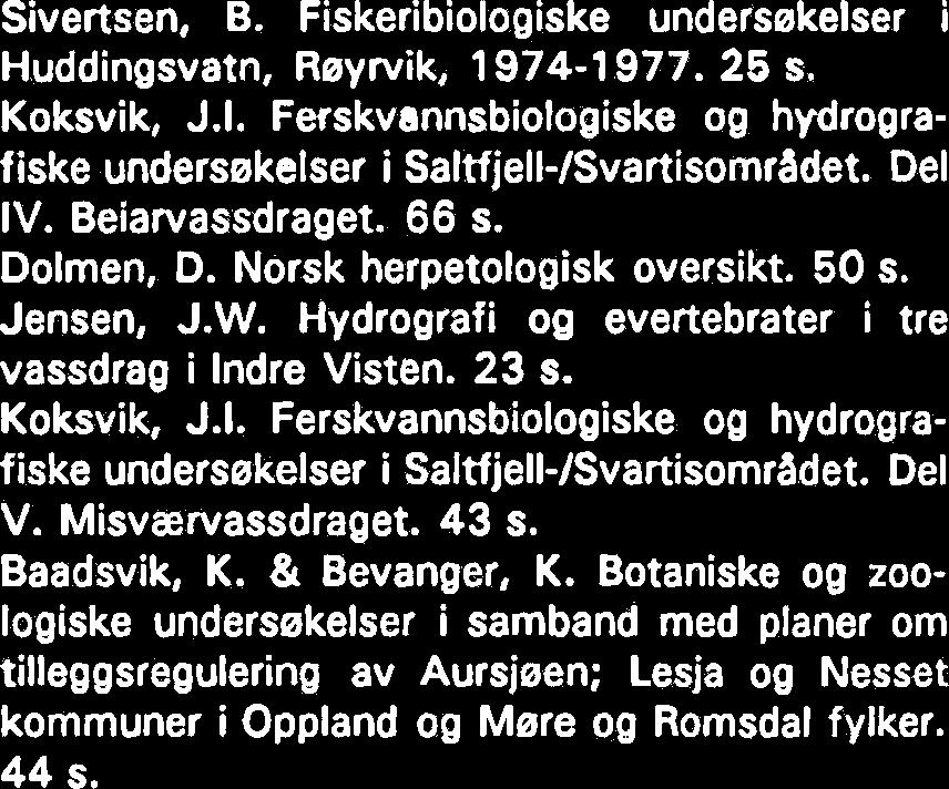 Eksperiment med gjedsling av en naturlig innsje. Del Ill. (LFI-36). 83 s. Hindrum, R. & Rygh, O. Ornitologiske registreringer i Brekkvatnet og Eidsvatnet, Bjugn kommune, Ser-Trendelag. 48 s.