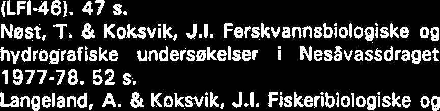 (LFI-46). 47 s. Nest, T. & Koksvik, J.I. Ferskvannsbiologiske og hydrografiske undersekelser i Nesavassdraget 1977-78. 52 S. Langeland, A. & Koksvik, J.I. Fiskeribiologiske og -24 andre faunistiske undersekelser i Greavassdraget (b1.