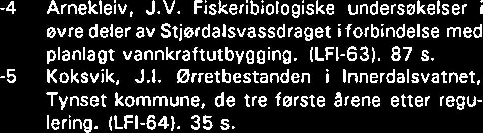 Reguleringer og utsetting av Mvsis relicta i Selbusjøen - virkninger pa zooplankton og fisk. (LFI-66). 72 s. -3 Arnekleiv, J.V. & Koksvik, J.I. Fisk, zooplankton og Mvsis relicta i Bangsjøene 1983-1 985.