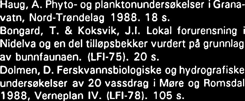 Phyto- og planktonundersøkelser i Granavatn, Nord-Trøndelag 1988. 18 s. Bongard, T. & Koksvik, J.I. Lokal forurensning i Nidelva og en del tillapsbekker vurdert p3 grunnlag av bunnfaunaen. (LFI-75).