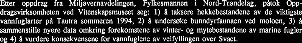 FORORD Etter oppdrag fra Miljøvernavdelingen, Fylkesmannen i Nord-Trøndelag, patok Oppdragsvirksomheten ved Vitenskapsmuseet seg: 1) A taksere hekkebestandene av de viktigste vannfuglarter pa Tautra