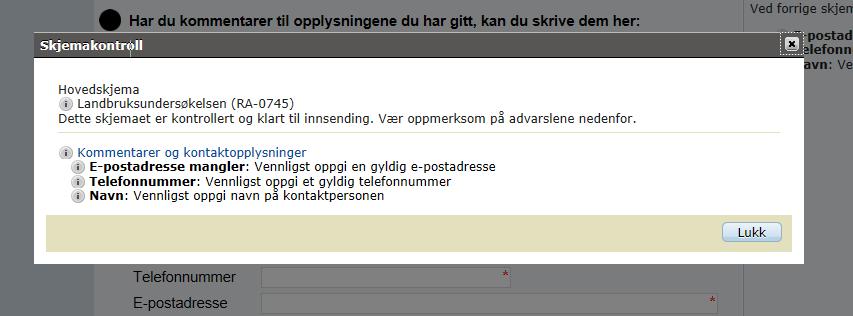 Slik sender du inn skjemaet : 1. Når skjemaet er ferdig utfylt, klikk på <Kontroller skjema> nederst i skjermbildet. Er det feil i skjemaet, kommer det opp feilmelding(er).