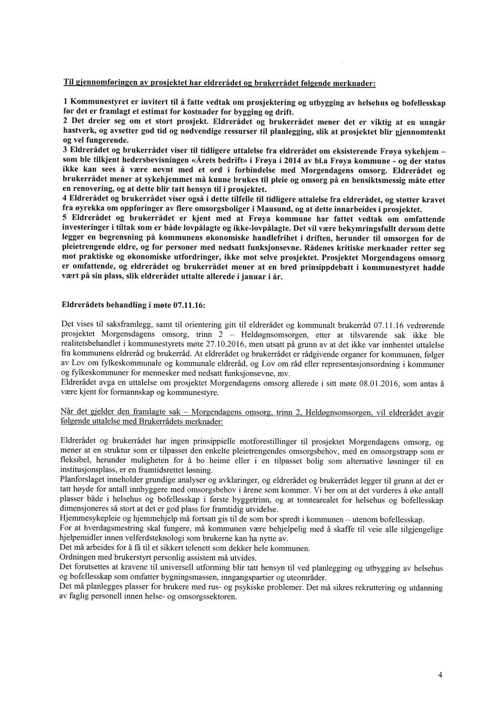 Til eiennomferinaen av prosiektet har eldrerådet 02 brukerrådet faleende merknader; l Kommunestyret er invitert til å fatte vedtak om prosjektering og utbygging av helsehus og bofellesskap fer det er