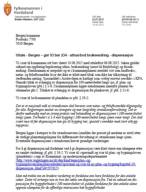 vurdering, jf. PBL 19-2. Etat for byggesak og private planer må ta stilling til om det her foreligger en overvekt av grunner som taler for at dispensasjon kan gis.