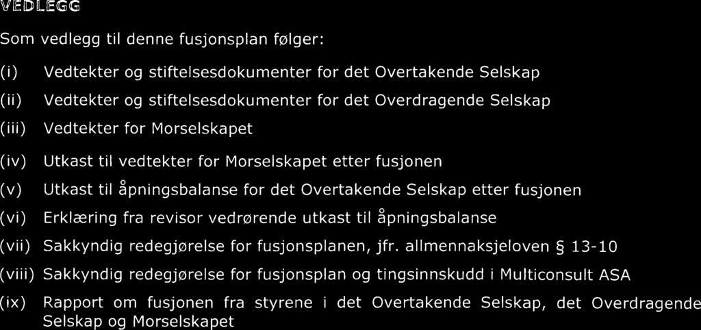 fusjonen (vi) Erklæring fra revisor vedrørende utkast til åpningsbalanse (vii) Sakkyndig redegjørelse for fusjonsplanen, jfr.